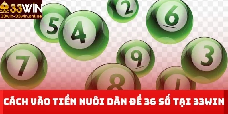 cách vào tiền nuôi dàn đề 36 số tại 33WIN