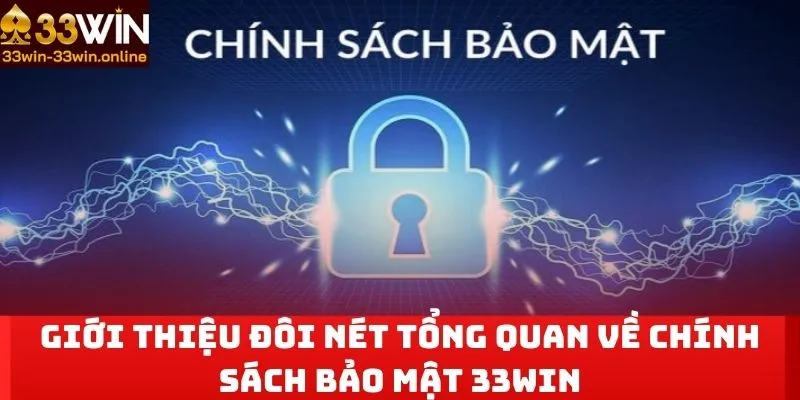 Giới thiệu đôi nét tổng quan về chính sách bảo mật 33win