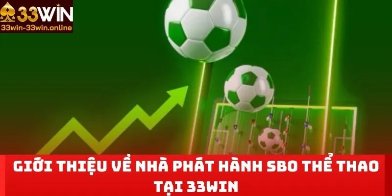 Giới thiệu về nhà phát hành SBO thể thao tại 33WIN