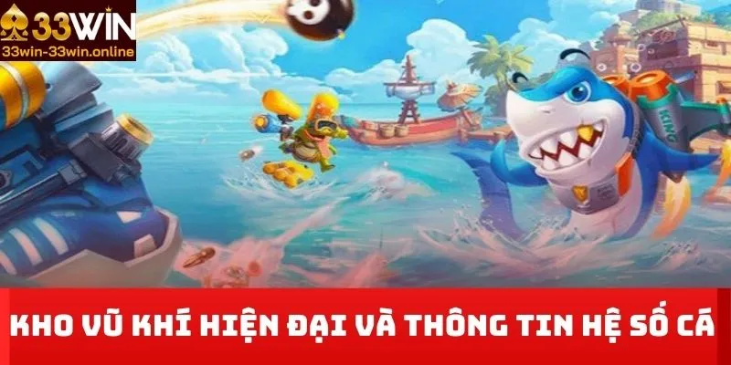 Kho vũ khí hiện đại và thông tin hệ số cá 