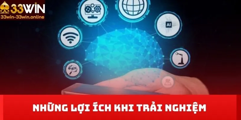 Những lợi ích khi trải nghiệm tải App 33WIN