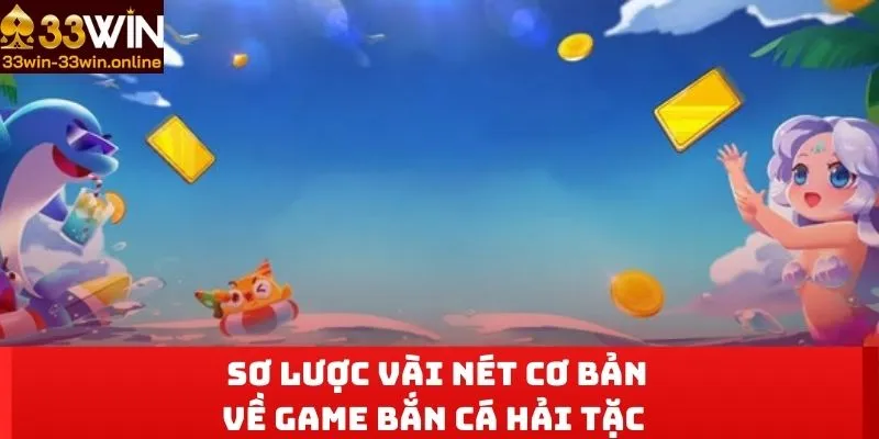  Sơ lược vài nét cơ bản về game Bắn cá hải tặc 