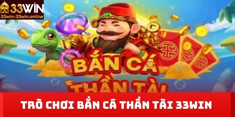 trò chơi bắn cá thần tài 33win 