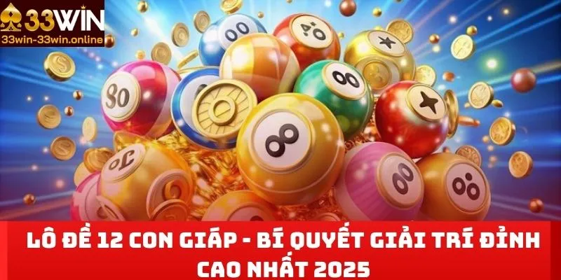 Lô Đề 12 Con Giáp - Bí Quyết Giải Trí Đỉnh Cao Nhất 2025