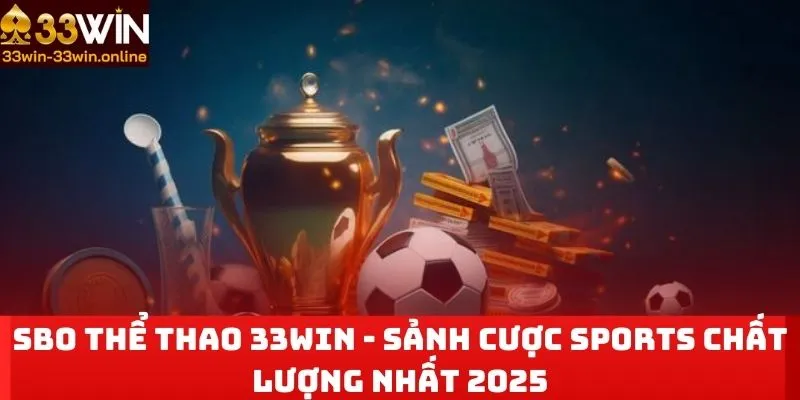 SBO Thể Thao 33WIN - Sảnh Cược Sports Chất Lượng Nhất 2025